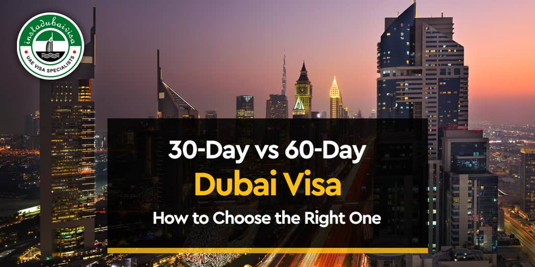 30-Day vs 60-Day Dubai Visa: How to Choose the Right One